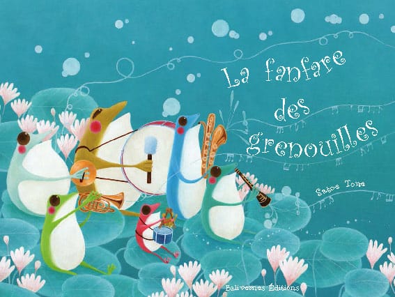 Album Jeunesse La Fanfare des Grenouilles - Balivernes Editions